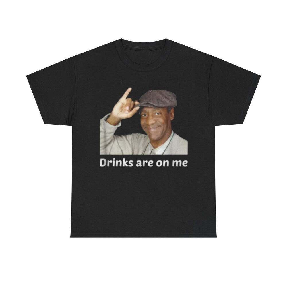 Drinks Are On Me Bill Cosby Funny Graphic Meme Humor Unisex Streetwear T-shirt
